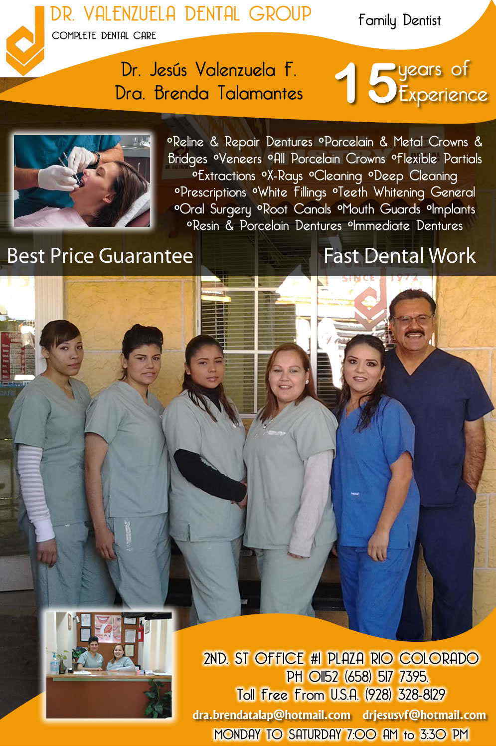 VALENZUELA DENTAL GROUP DR. JESUS VALENZUELA F.  in Algodones  in Algodones  DENTISTA FAMILIAR COMPLETE DENTAL CARE  Bridges

X-Rays

Porcelain Veneers

Metal Crowns

Dental Bonding

Deep Cleaning

Denture Repair	Traditional Acrylic Dentures

Prescriptions

Root Canals

Metal Bridges

White Fillings

Root Canal Therapy

Relines (Hard or Soft)	General Oral Surgeries

Porcelain Crowns

Flexible Partials

Composite Posts

Teeth Whitening

Extractions

Flexible Parials	Implants

Porcelain Veneers

Wisdom Tooth Extractions

Metal Posts

Traditional Cleaning

Metal/Acrylic Partials


 Immediate Upper and Lower Dentures (Alveoplasty) maps    